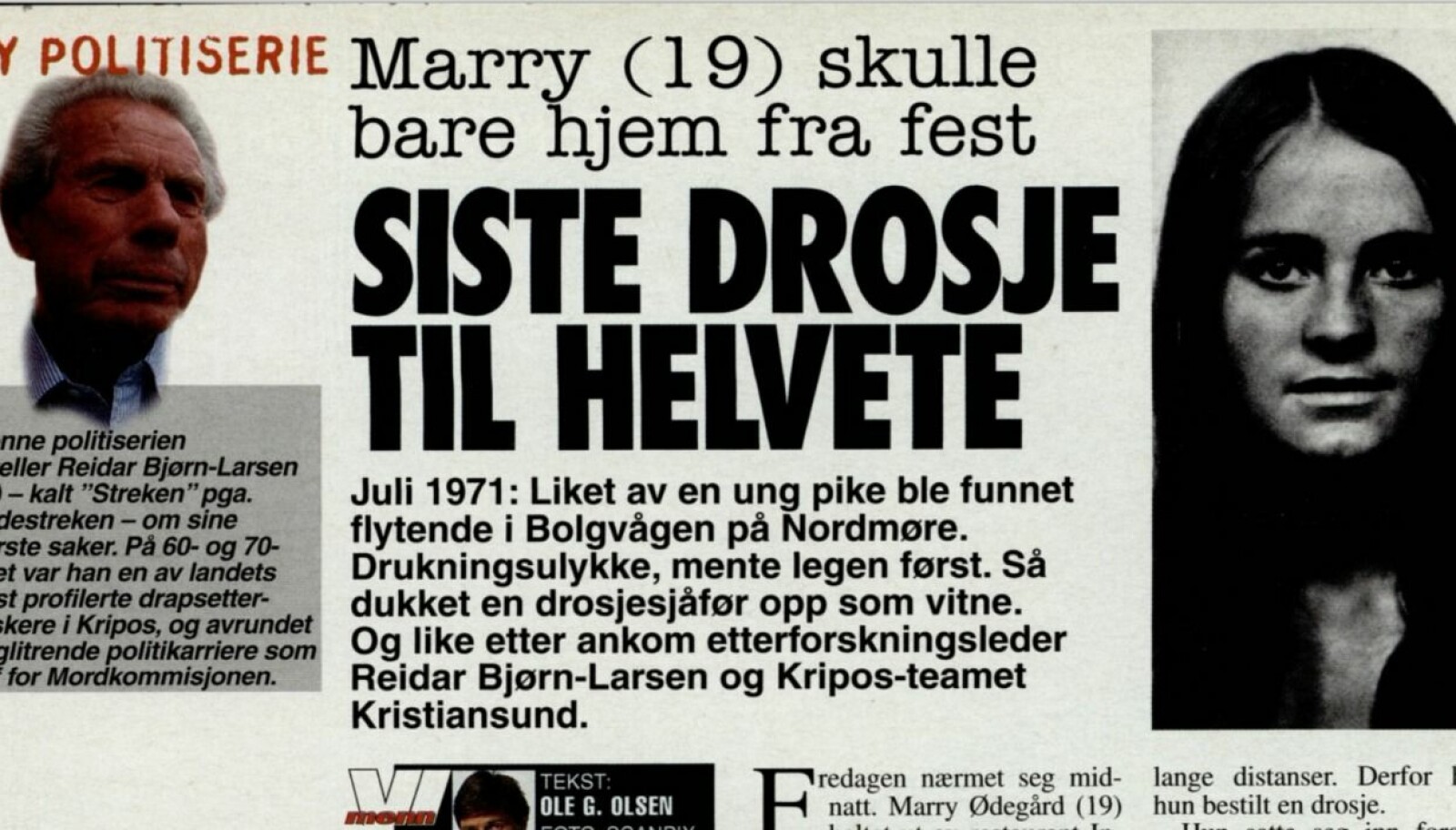 <b>FØLJETONG: </b>På 2000-tallet presenterte Reidar Bjørn-Larsen noen av de største kriminalsakene han hadde jobbet med, i Vi Menn. <b>FØLJETONG: </b>På 2000-tallet presenterte Reidar Bjørn-Larsen noen av de største kriminalsakene han hadde jobbet med, i Vi Menn.